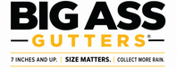 Big Ass Gutters — 7 Inches and Up. Size Matters. Collect More Rain.